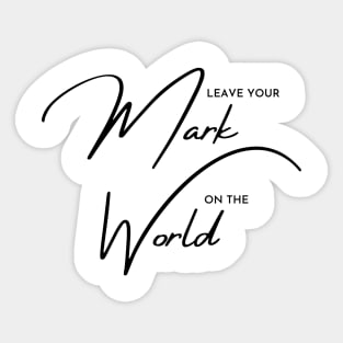 Leave Your Mark on the World Sticker